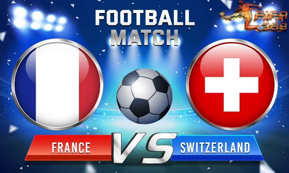 ทีเด็ดบอล ฝรั่งเศส VS สวิตเซอร์แลนด์ – 28 มิถุนายน 2564
